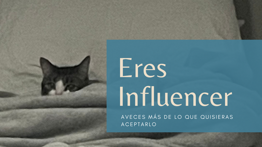 Eres Influencer (A veces más de lo que quisiera aceptarlo.)