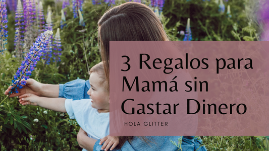 3 Regalos para Mamá sin Gastar Dinero