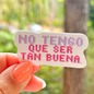 XS | Sticker | No tengo que ser buena