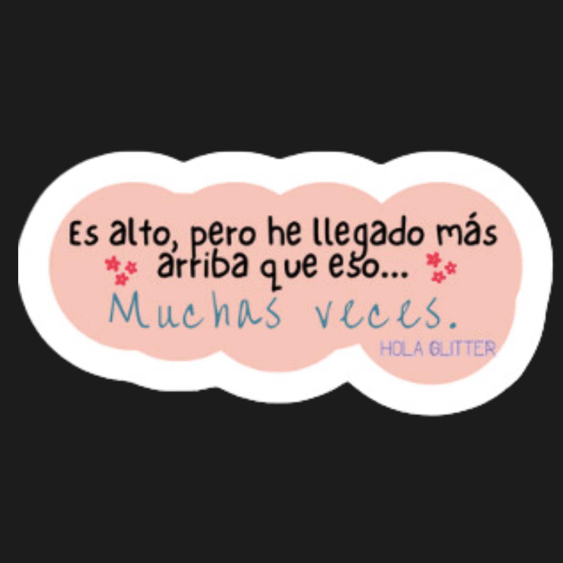 XS | Sticker | He llegado más Arriba